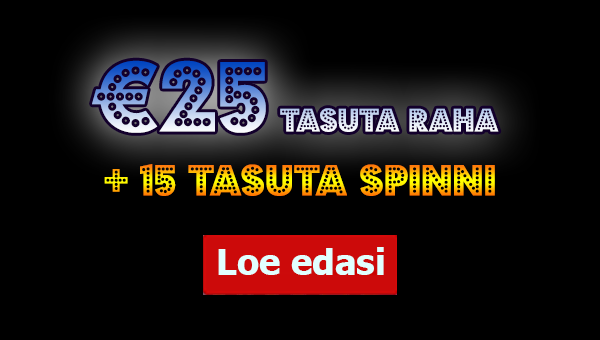 Uutele klientidele €25 täiesti tasuta + 15 tasuta spinni